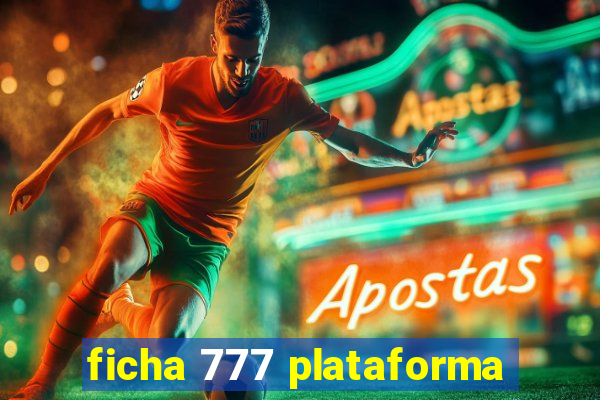 ficha 777 plataforma