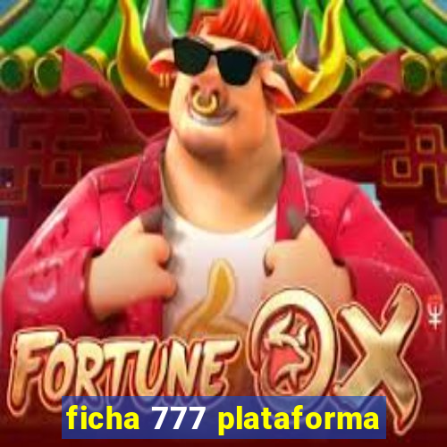 ficha 777 plataforma