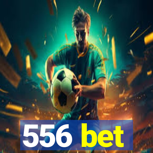 556 bet