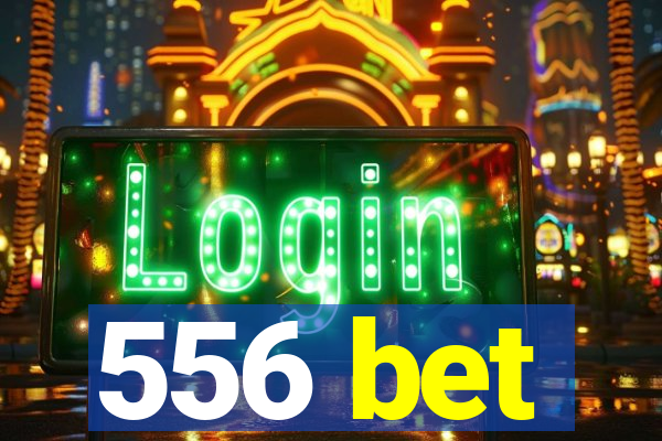 556 bet