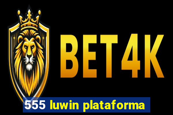 555 luwin plataforma