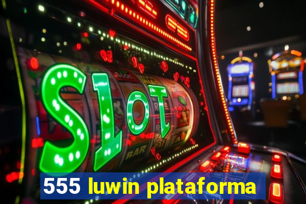 555 luwin plataforma