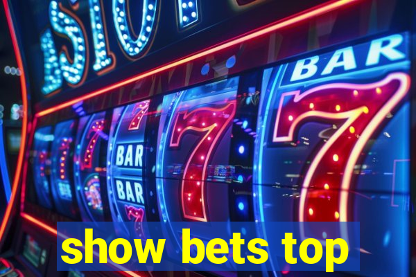 show bets top