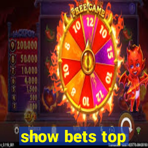 show bets top