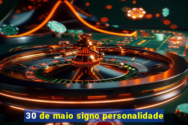 30 de maio signo personalidade