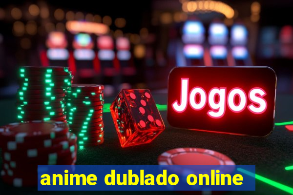 anime dublado online