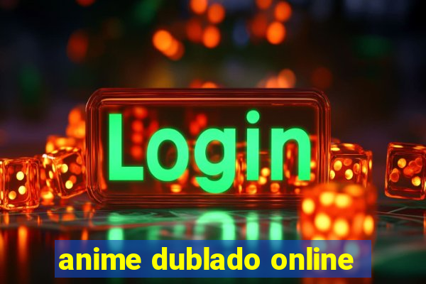 anime dublado online