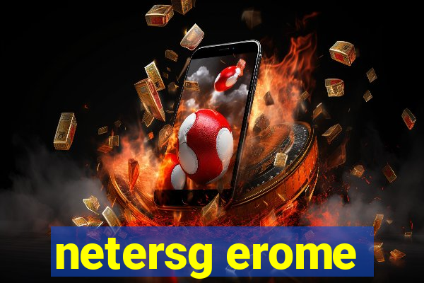 netersg erome