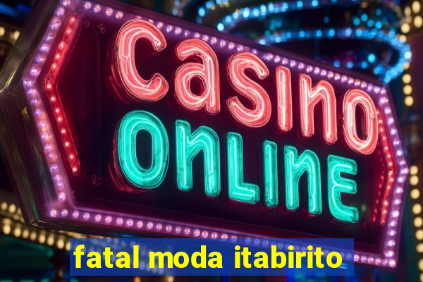 fatal moda itabirito