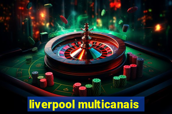 liverpool multicanais