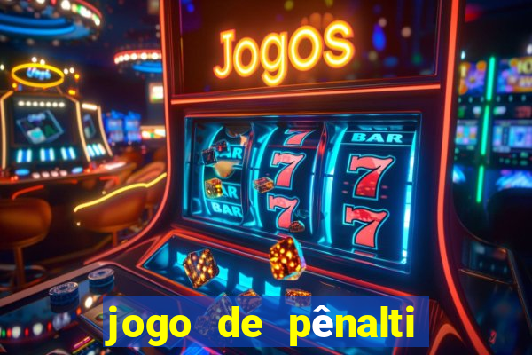 jogo de pênalti que ganha dinheiro