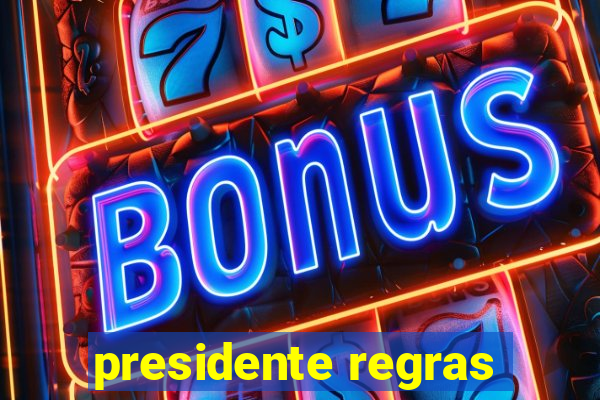 presidente regras