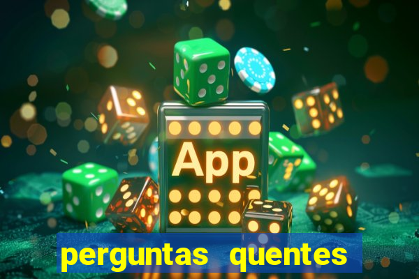 perguntas quentes para whatsapp