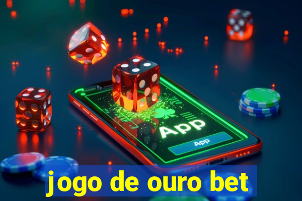 jogo de ouro bet