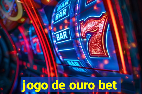 jogo de ouro bet