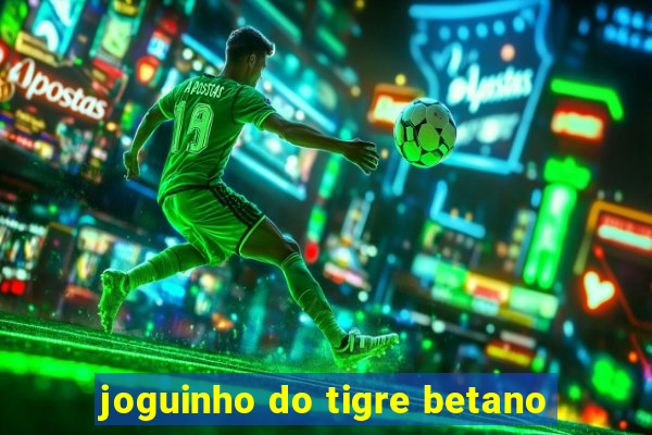 joguinho do tigre betano