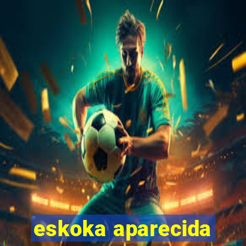 eskoka aparecida