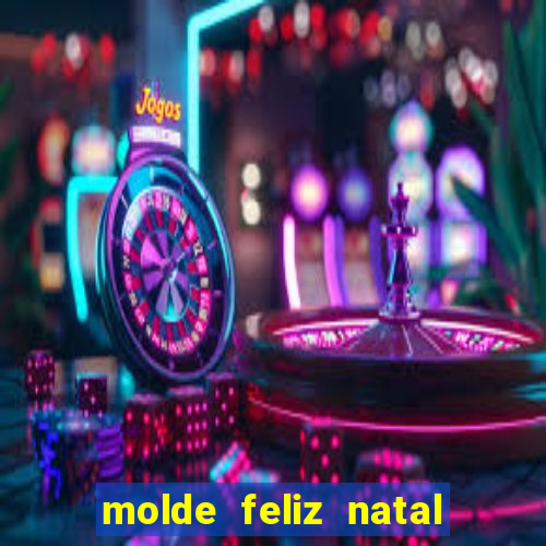 molde feliz natal para imprimir