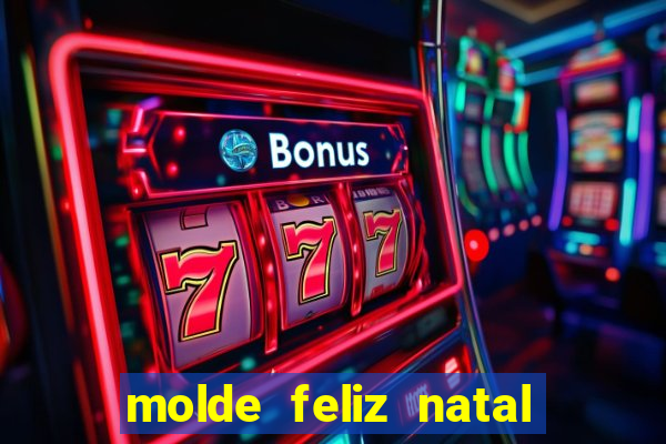 molde feliz natal para imprimir