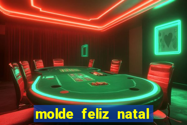 molde feliz natal para imprimir