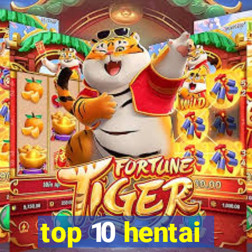 top 10 hentai