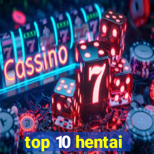 top 10 hentai