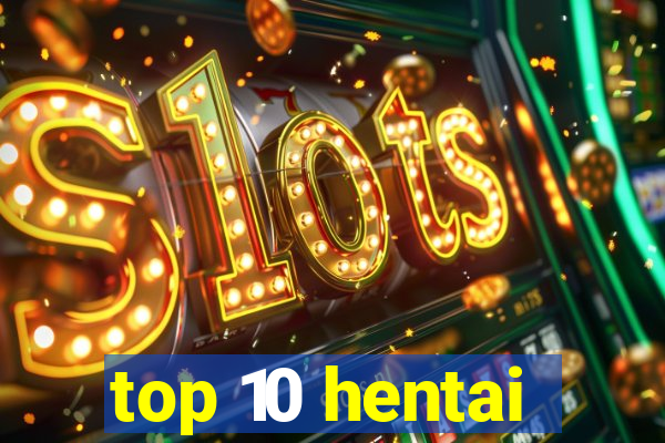 top 10 hentai