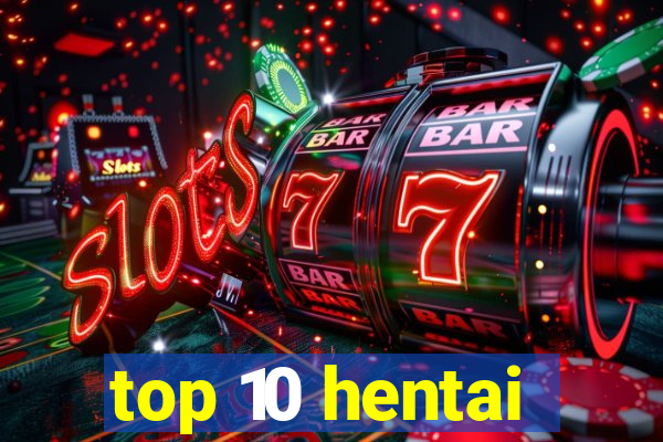 top 10 hentai