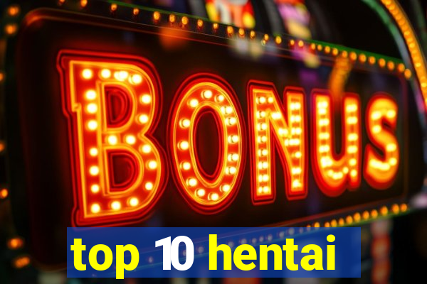 top 10 hentai