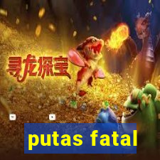 putas fatal