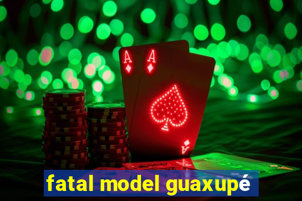 fatal model guaxupé