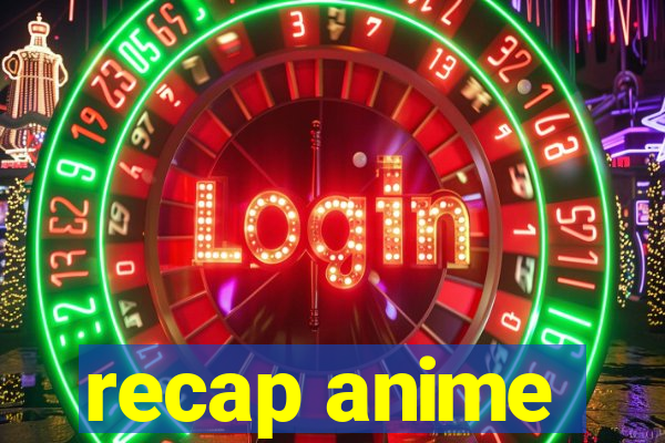 recap anime