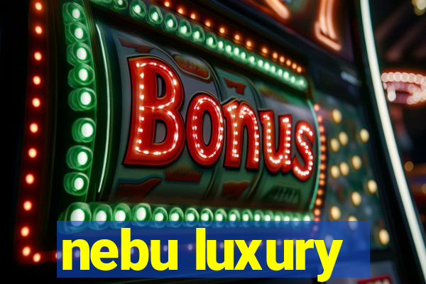 nebu luxury