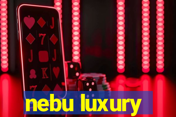 nebu luxury