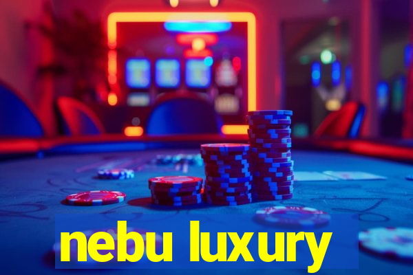 nebu luxury