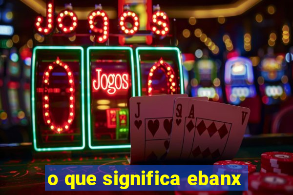 o que significa ebanx