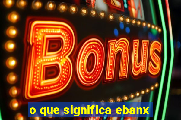 o que significa ebanx