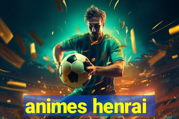 animes henrai