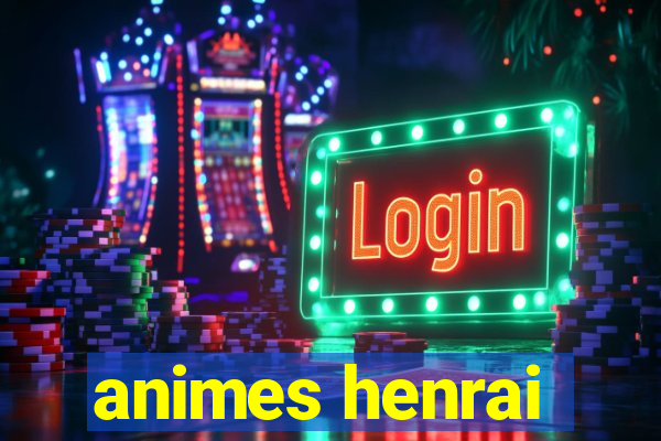 animes henrai