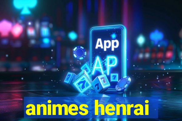 animes henrai