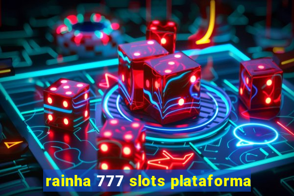 rainha 777 slots plataforma