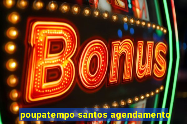 poupatempo santos agendamento