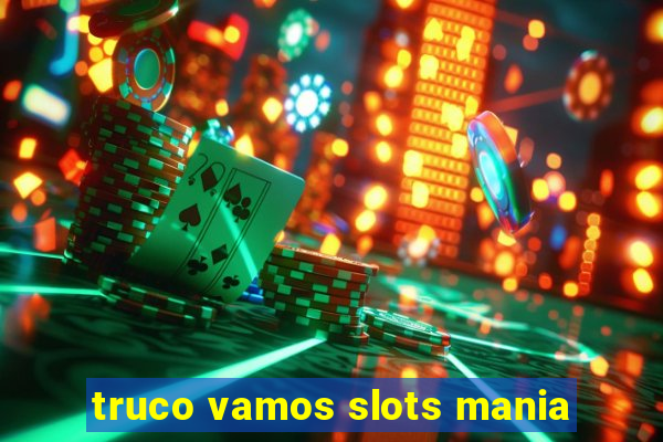 truco vamos slots mania