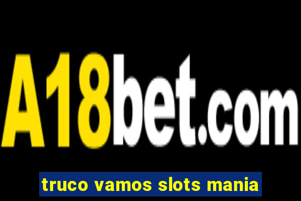 truco vamos slots mania