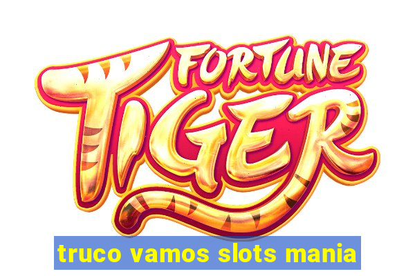 truco vamos slots mania