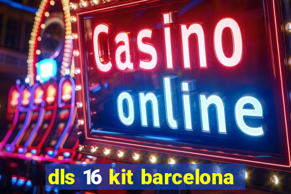 dls 16 kit barcelona