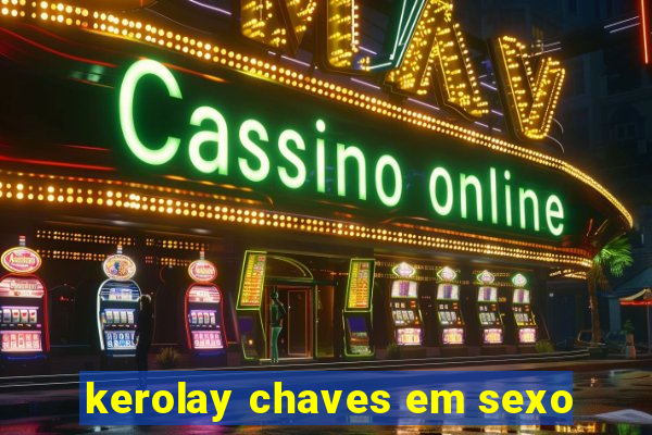 kerolay chaves em sexo