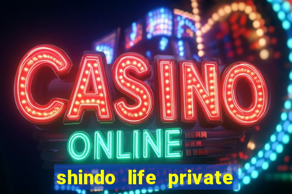 shindo life private server codes