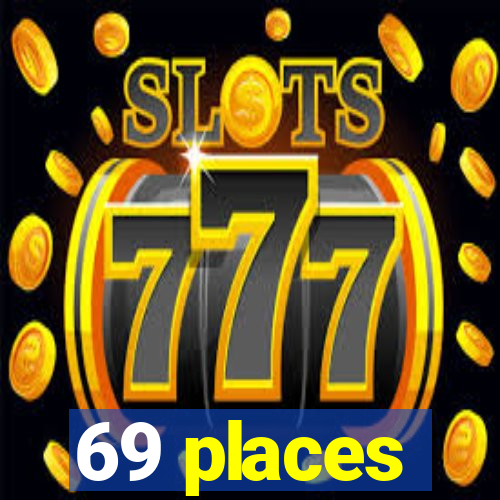 69 places