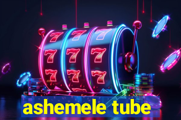 ashemele tube